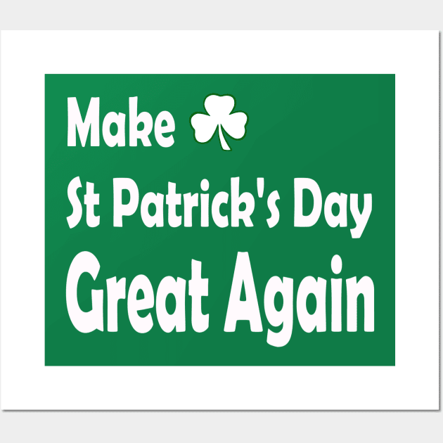 Make St Patricks Day Great Again. Funny St Paddys Day Wall Art by CoolApparelShop